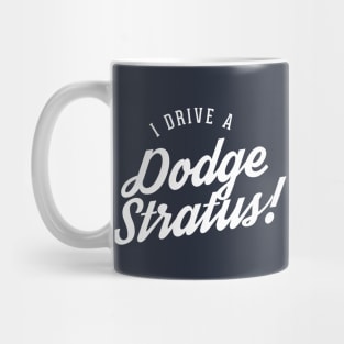 I drive a Dodge Stratus! Mug